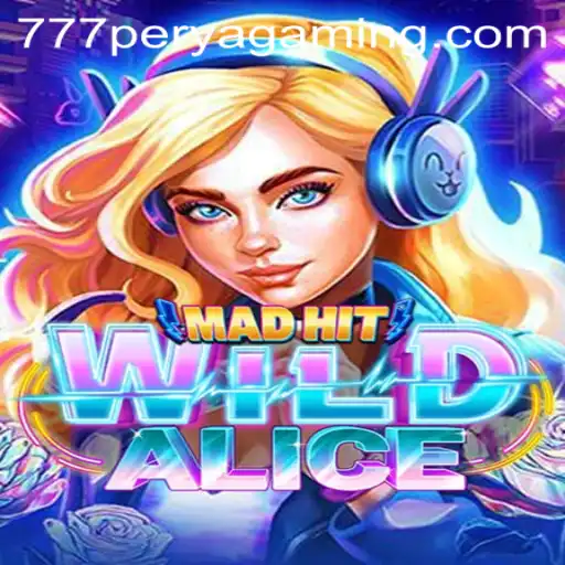 MadHitWildAlice Game and 777 Perya Casino: A Thrilling Adventure Awaits